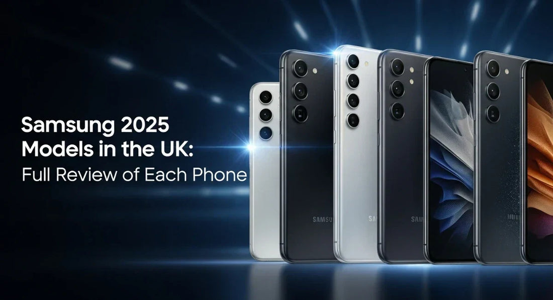 Samsung 2025 Models in the UK: Full Review of Each Phone