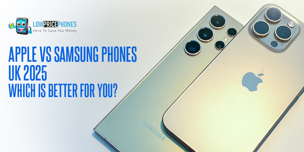 Apple vs Samsung Phones UK 2025 – Features & Comparison by LowPricePhones UK