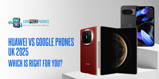 Huawei vs Google Phones UK 2025 – Which Is Right for You?