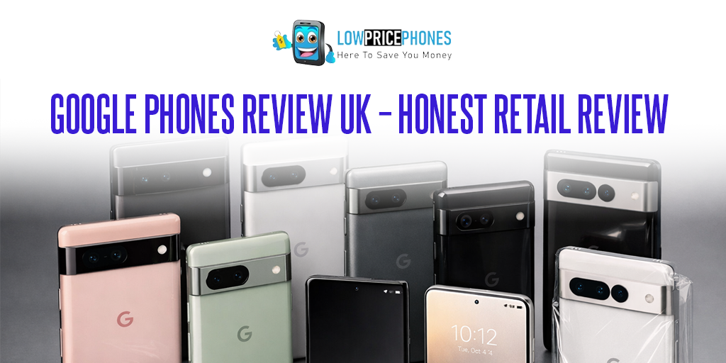 google-phones-review-uk-–-honest-retail-review-lowpricephones-uk
