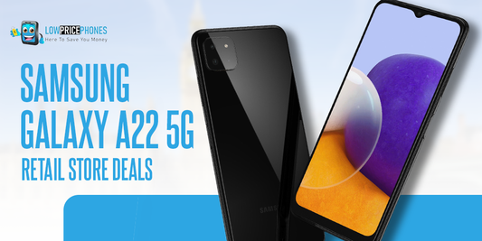 Samsung Galaxy A22 5G – Retail Store Deals – LowPricePhones UK