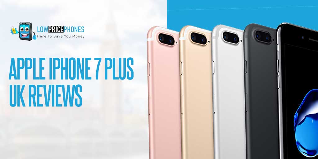 Apple iPhone 7 Plus UK Review – LowPricePhones Uk