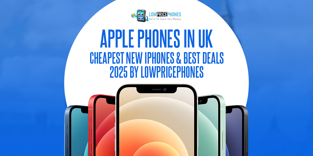 Apple iPhones UK 2025 – Latest Models & Best Deals by LowPricePhones UK