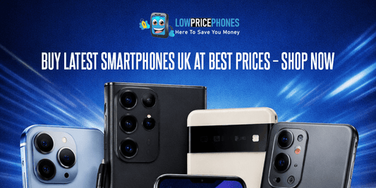 Buy Latest Smartphones UK at Best Prices – Shop Now | LowPricePhones UK