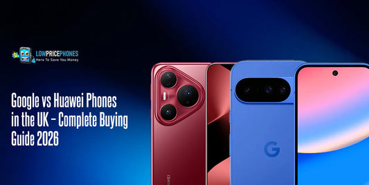 Google vs Huawei Phones in the UK – Complete Buying Guide 2026