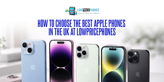 How to Choose the Best Apple Phones in the UK at LowPricePhones