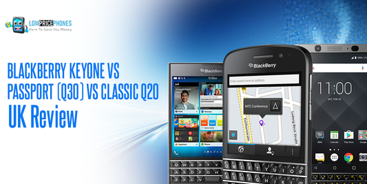 BlackBerry KEYone vs Passport (Q30) vs Classic Q20 – UK Review | LowPricePhones