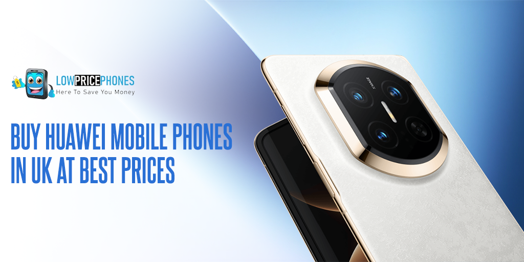 Buy Huawei Mobile Phones in UK at Best Prices | LowPricePhones UK