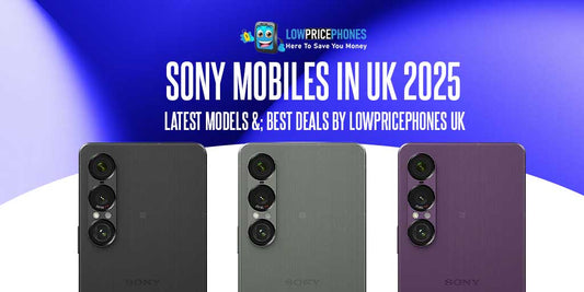 Sony Mobiles UK 2025 – Latest Xperia Models & Best Deals by LowPricePhones UK