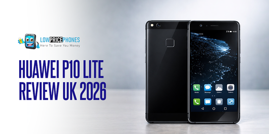 Huawei P10 Lite Review UK 2026 | LowPricePhones UK