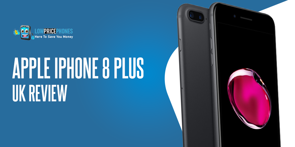 Apple iPhone 8 Plus UK Review – LowPricePhones Uk