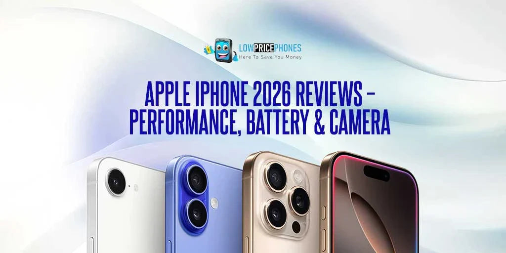 Apple iPhone 2026 Reviews – Performance, Battery & Camera | LowPricePhones