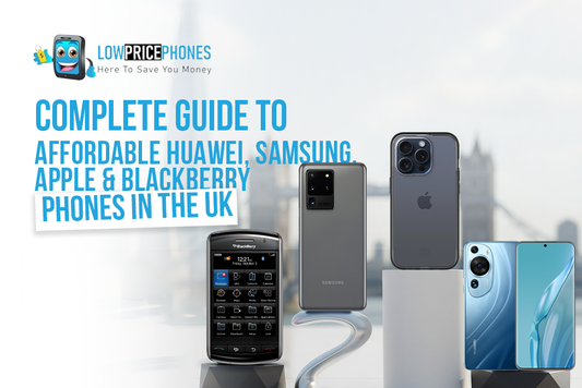 Complete Guide to Affordable Huawei, Samsung, Apple & BlackBerry Phones in the UK (2025)