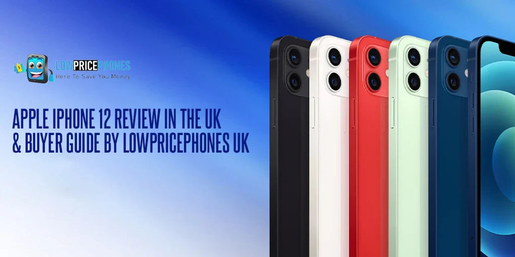 Apple iPhone 12 Review in the UK –  Buyer Guide by LowPricePhones UK