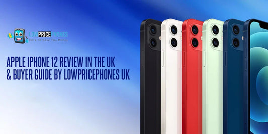 Apple iPhone 12 Review in the UK –  Buyer Guide by LowPricePhones UK