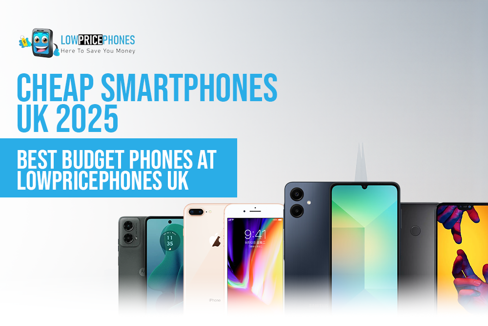 Cheap Smartphones UK 2025 – Budget Phones at LowPricePhones UK