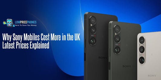 Why Sony Mobiles Cost More in the UK – Latest Prices Explained