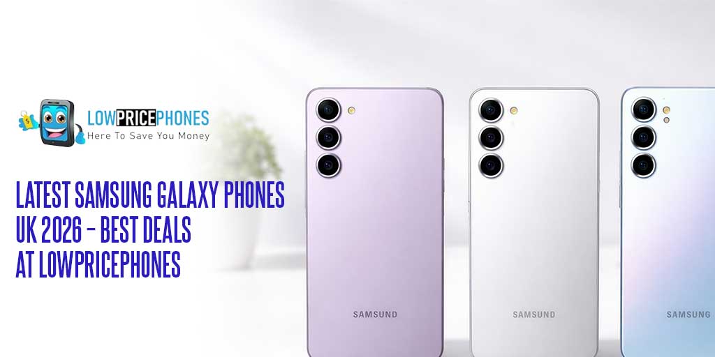 Samsung Galaxy Phones in the UK 2026 – Complete Buying Guide, Models, Prices & Expert Advice