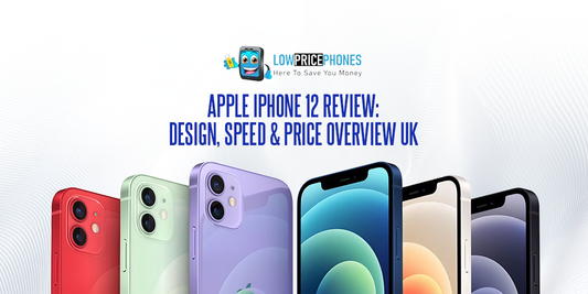 Apple iPhone 12 Review: Design, Speed &; Price Overview UK | LowPricePhones