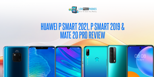 Huawei P Smart 2021, P Smart 2019 & Mate 20 Pro Review – Lowpricephones UK