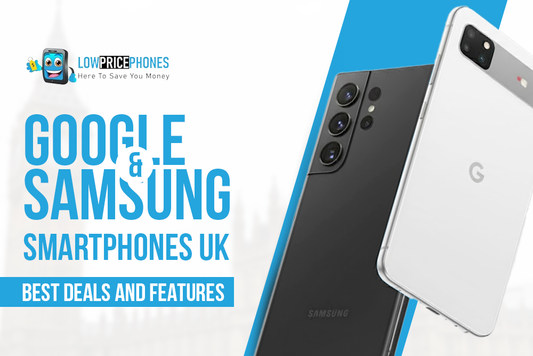 Google & Samsung Smartphones UK – Top Deals & Features 2025