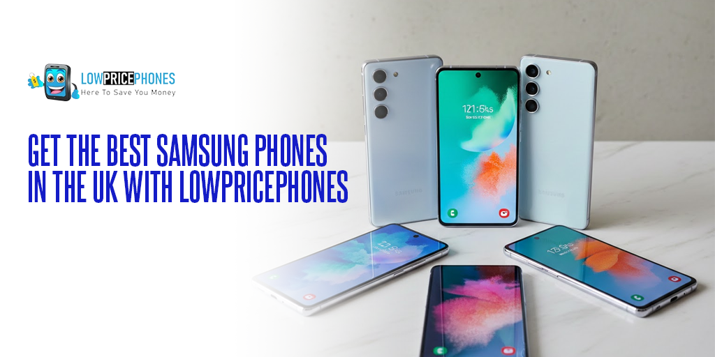 Get the Best Samsung Phones in the UK with LowPricePhones