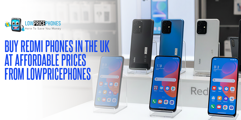 Buy Redmi Phones in the UK at Affordable Prices from LowPricePhones