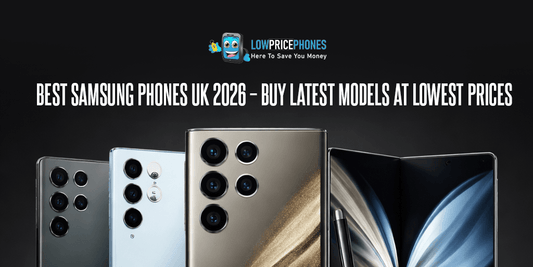 Best Samsung Phones UK 2026 – Buy Latest Models at Lowest Prices | LowPricePhones
