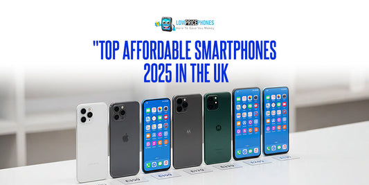 Top Affordable Smartphones 2025 in the UK – LowPricePhones UK