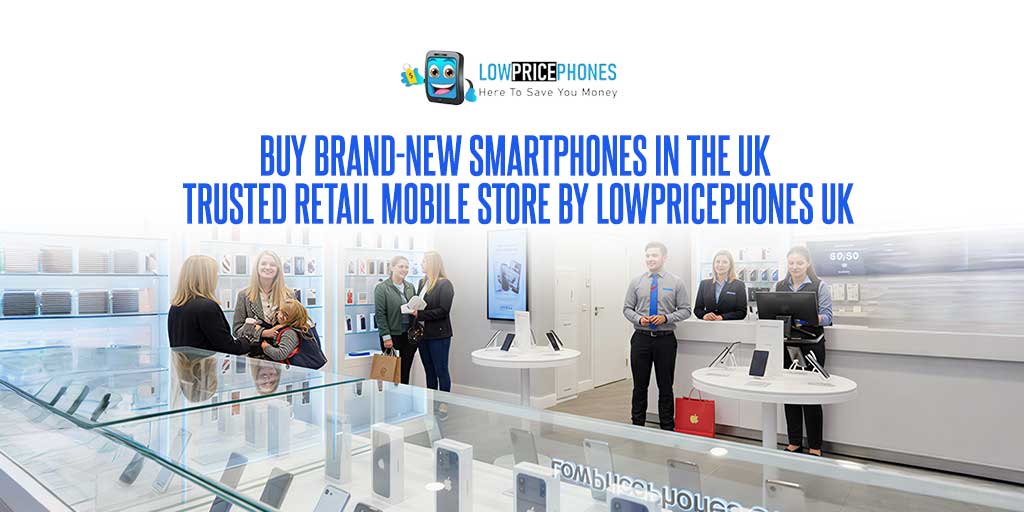 Buy Brand-New Smartphones in the UK – Trusted Retail Mobile Store by LowPricePhones UK