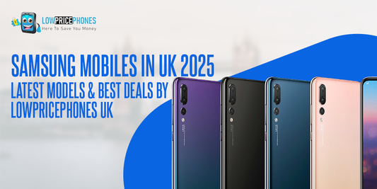 Samsung Mobiles UK 2025 – Latest Smartphones & Best Deals by LowPricePhones UK