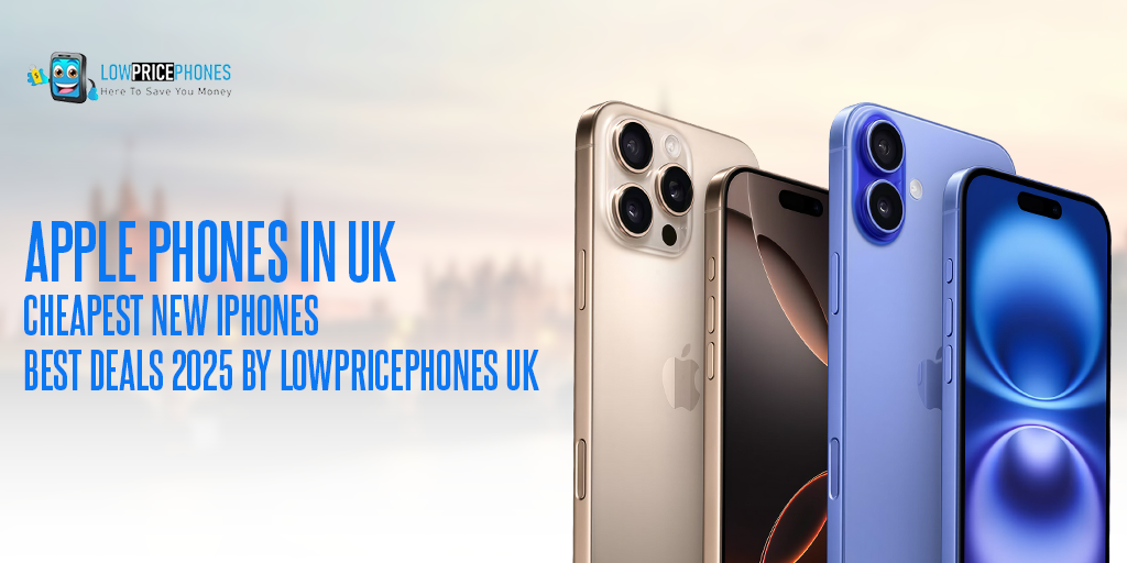Apple Phones in UK – Cheapest New iPhones  Best Deals 2025 by LowPricePhones UK