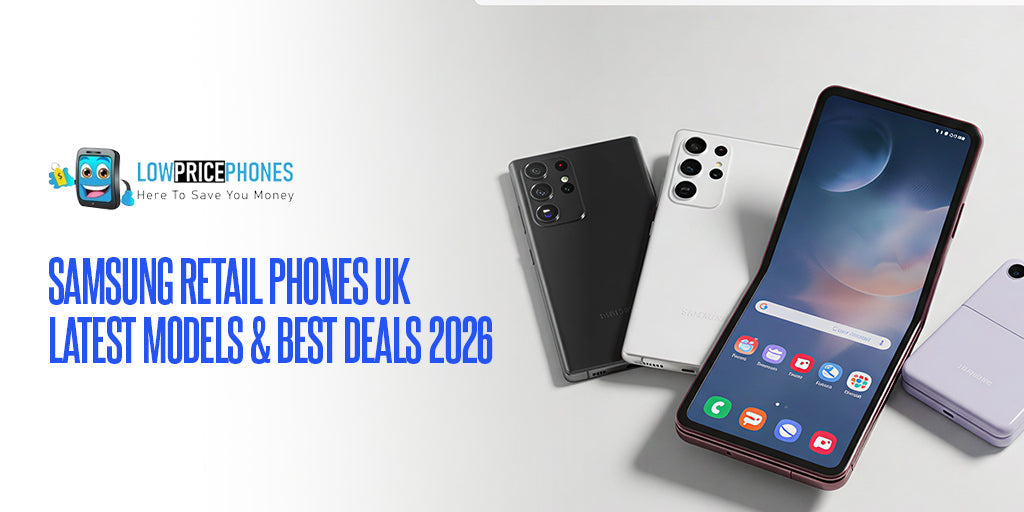 Samsung Retail Phones UK – Latest Models & Best Deals 2026
