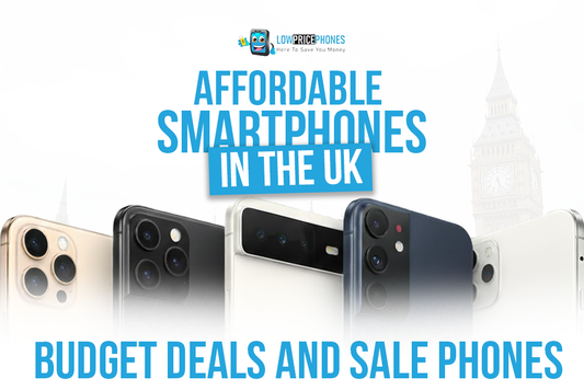 Affordable Smartphones UK – Best Deals on Budget & Sale Phones