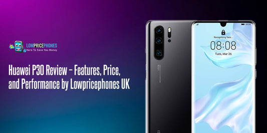 Huawei P30 Review – Features, Price, and Performance in the UK