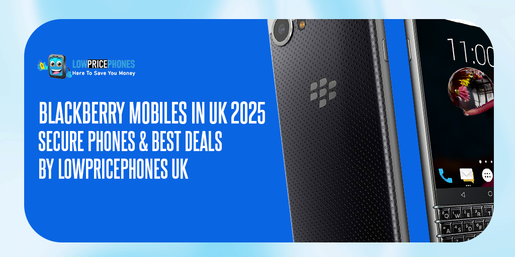 Blackberry Mobiles UK 2025 – Latest Models & Best Deals by LowPricePhones UK