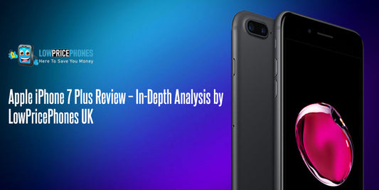Apple iPhone 7 Plus Review – In-Depth Analysis by LowPricePhones UK