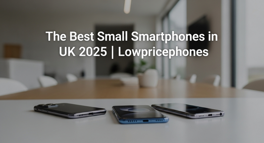 The Best Small Smartphones in UK 2025 | Lowpricephones - LowPricePhones