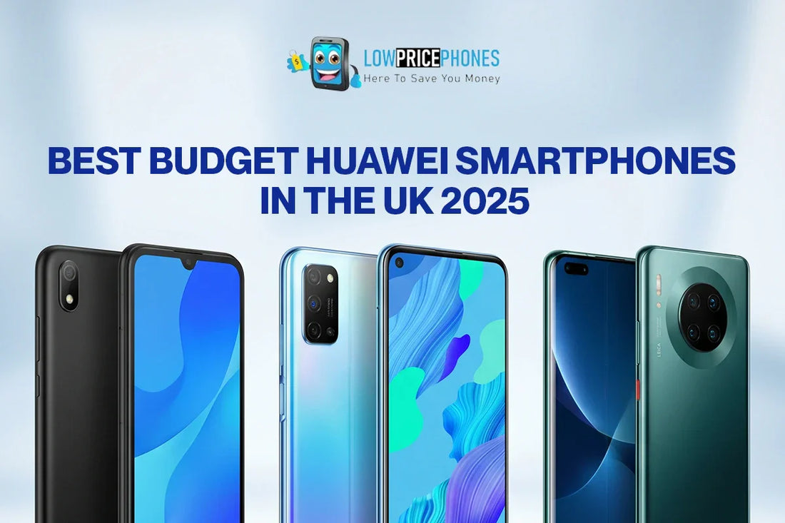 Best Budget Huawei Smartphones in the UK 2025| Lowpricephones