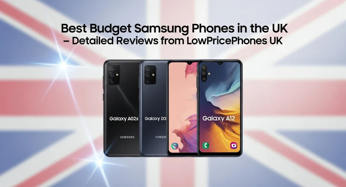 Best Budget Samsung Phones in the UK – Detailed Reviews from LowPricePhones UK