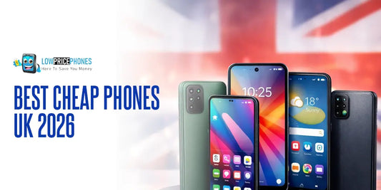 Best Cheap Phones UK 2026 | LowPricePhones UK