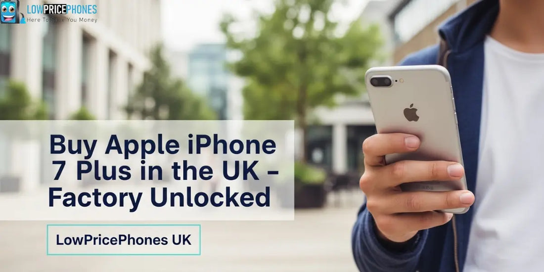 Buy Apple iPhone 7 Plus (32GB/128GB) - Factory Unlocked | LowPricePhones UK