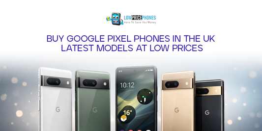 Buy Google Pixel Phones in the UK | Latest Models at Low Prices – LowPricePhones