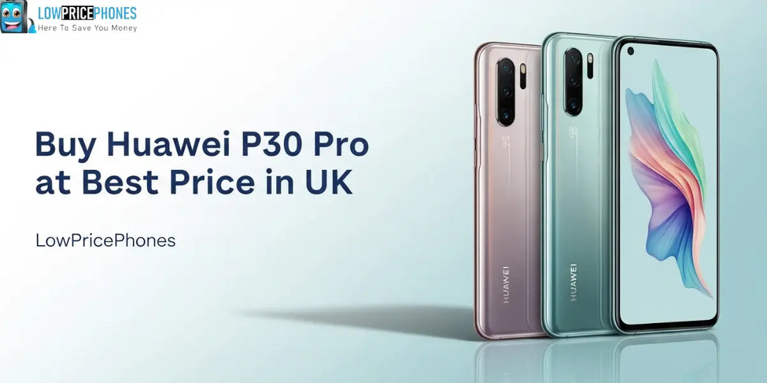 Huawei P30 Pro at Best Price in UK — LowPricePhones