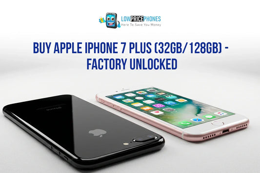 Buy Apple iPhone 7 Plus (32GB/128GB) - Factory Unlocked | LowPricePhones UK