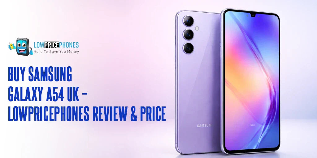 Buy Samsung Galaxy A54 UK – LowPricePhones Review &amp; Price