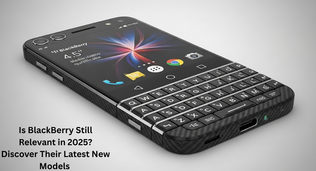 Buy New BlackBerry UK – Is BlackBerry Still Relevant in 2025?