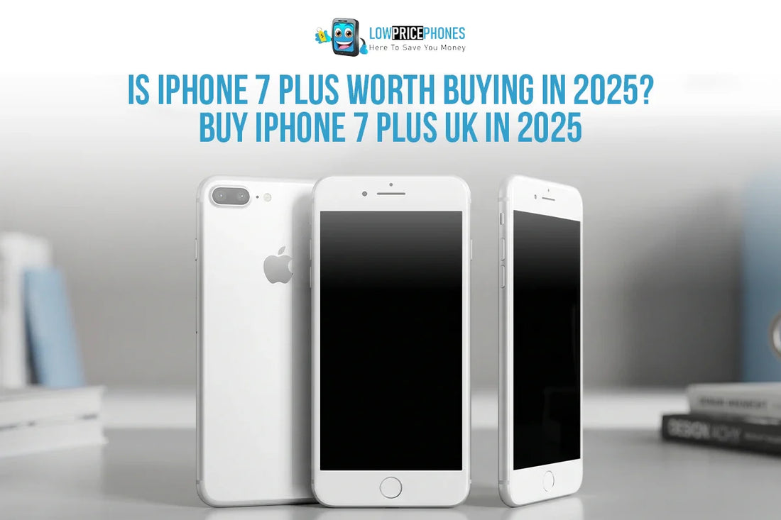 Is iPhone 7 Plus Worth Buying in 2025?Buy iPhone 7 Plus UK in 2025