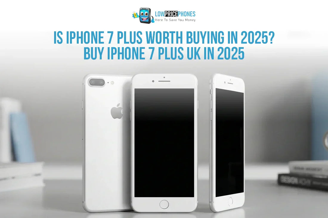 Is iPhone 7 Plus Worth Buying in 2025?Buy iPhone 7 Plus UK in 2025
