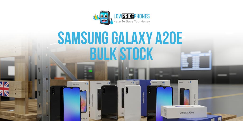 Samsung Galaxy A20e Bulk Stock – LowPricePhones UK